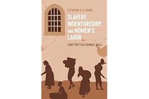 Slavery, Indentureship, and Women's Labor: Early British Guiana's Jails