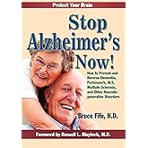Stop Alzheimer's Now!: How to Prevent and Reverse Dementia, Parkinson's, ALS, Multiple Sclerosis, and Other Neurodegenerative