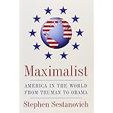 Maximalist: America in the World from Truman to Obama