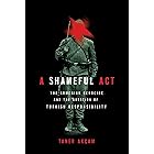 A Shameful Act: The Armenian Genocide and the Question of Turkish Responsibility