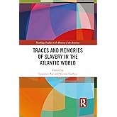 Traces and Memories of Slavery in the Atlantic World (Routledge Studies in the History of the Americas)