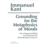 Grounding for the Metaphysics of Morals: with On a Supposed Right to Lie because of Philanthropic Concerns (Hackett Classics)