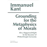 Grounding for the Metaphysics of Morals: with On a Supposed Right to Lie because of Philanthropic Concerns (Hackett Classics)