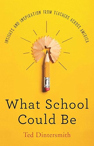 Download What School Could Be: Insights and Inspiration from Teachers across America (English Edition) PDF
