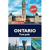 ONTARIO TRAVEL GUIDE 2025: Discover Canada’s Majestic Landscapes: National Parks, Bustling Cities, and Serene Lakes