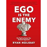 Ego is the Enemy: The Fight to Master Our Greatest Opponent