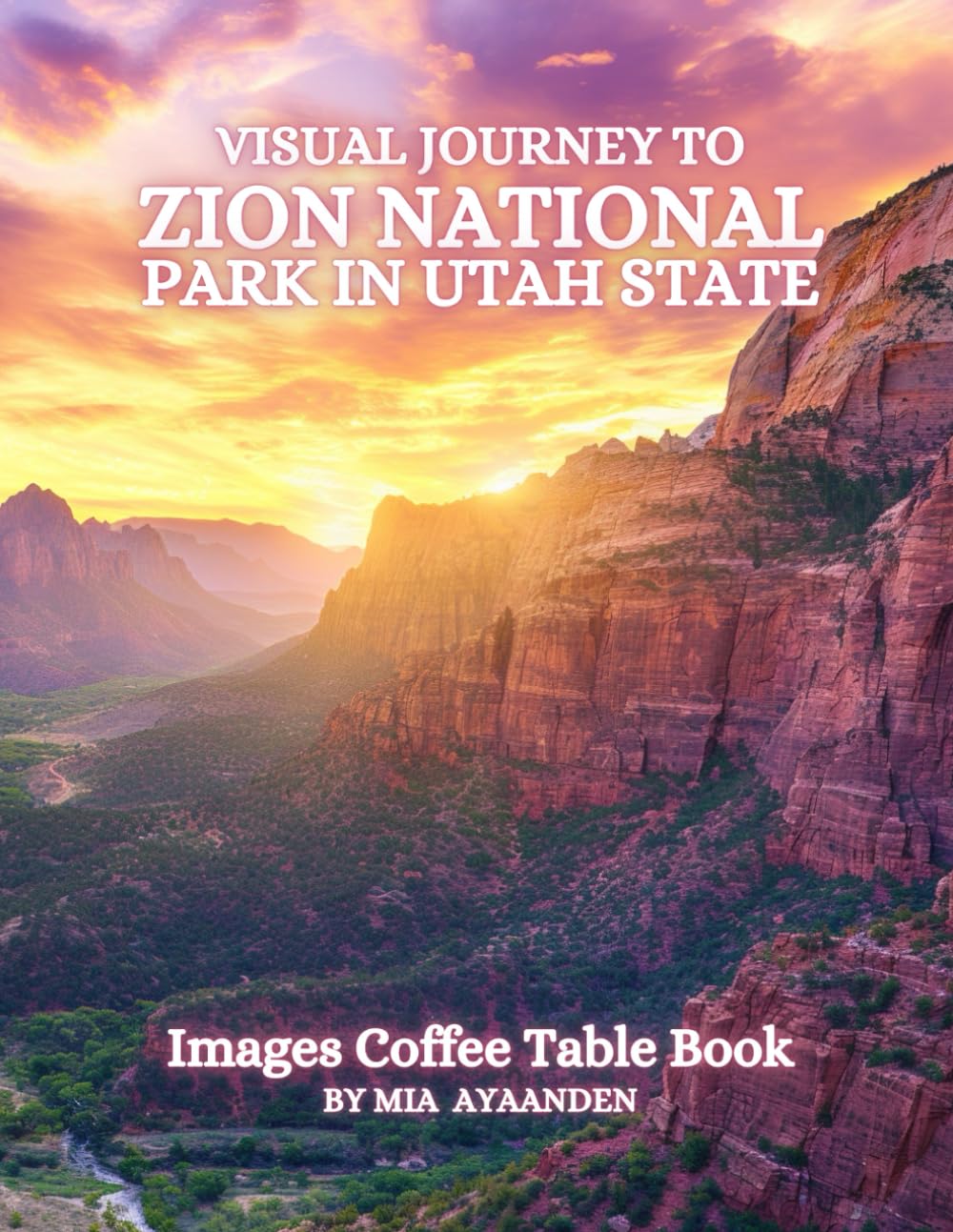 Photo 1 of Visual Journey to Zion National Park in Utah State Images Coffee Table Book for All : a Colorful Tour of Beautiful AI-Generated Pictures Designs for ... for Vacations & Landscapes Lovers.