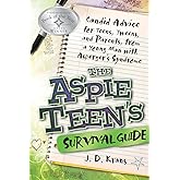 The Aspie Teen's Survival Guide: Candid Advice for Teens, Tweens, and Parents, from a Young Man with Asperger's Syndrome