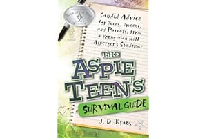 The Aspie Teen's Survival Guide: Candid Advice for Teens, Tweens, and Parents, from a Young Man with Asperger's Syndrome