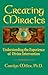 Creating Miracles: Understanding the Experience of Divine Intervention by Carolyn Godschild Miller