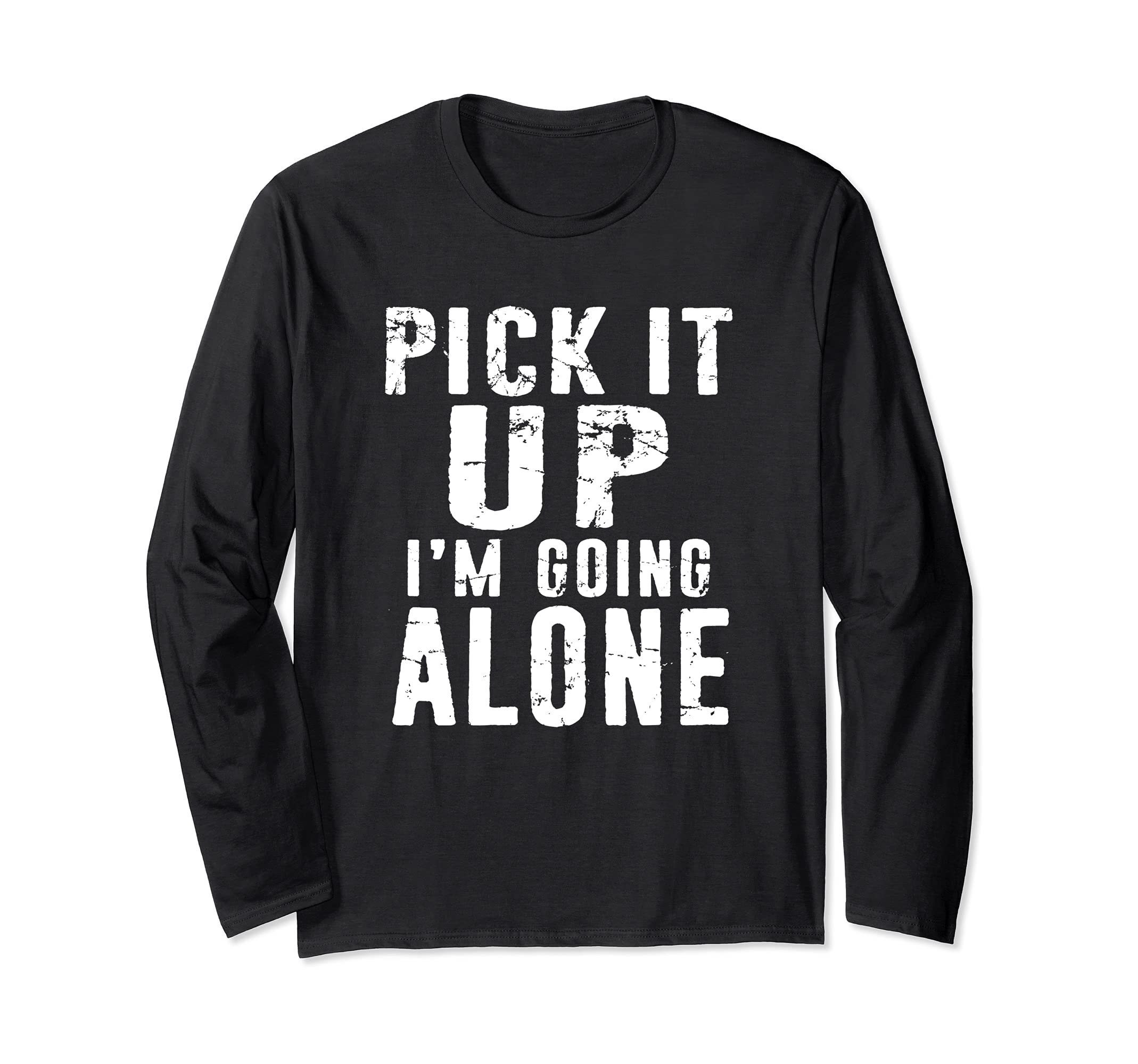 Pick It Up I'm Going Alone funny Card Game distressed Design Long Sleeve T-Shirt