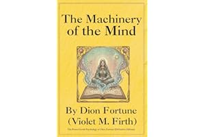 The Machinery of the Mind: The Proto-Occult Psychology of Dion Fortune (Definitive Edition)
