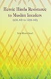 Heroic Hindu resistance to Muslim invaders, 636 AD to 1206 AD