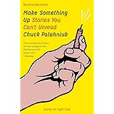 Make Something Up: Stories You Can't Unread