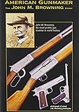 American Gunmaker-John M Browning Story