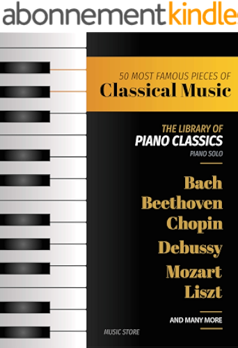 Download 50 MOST FAMOUS PIECES OF CLASSICAL MUSIC: The Library of Piano Classics Bach, Beethoven, Bizet, Chopin, Debussy, Liszt, Mozart, Schubert, Strauss and more (English Edition) PDF