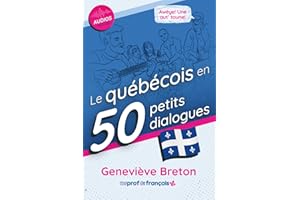 Le québécois en 50 petits dialogues: Vocabulaire, prononciation et culture du Québec pour les apprenants intermédiaires et av