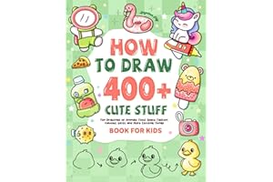 How to draw 400+ Cute Stuff: Fun Drawings of Animals, Food, Space, Fashion, Vehicles, Gifts, and More Exciting Things | Book for Kids (Cute Drawing Gifts for Kids)