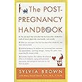 The Post-Pregnancy Handbook: The Only Book That Tells What the First Year After Childbirth Is Really All About---Physically, Emotionally, Sexually