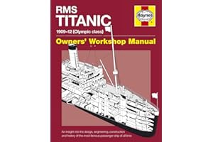 RMS Titanic: 1909-12 (Olympic Class): Owners' Workshop Manual