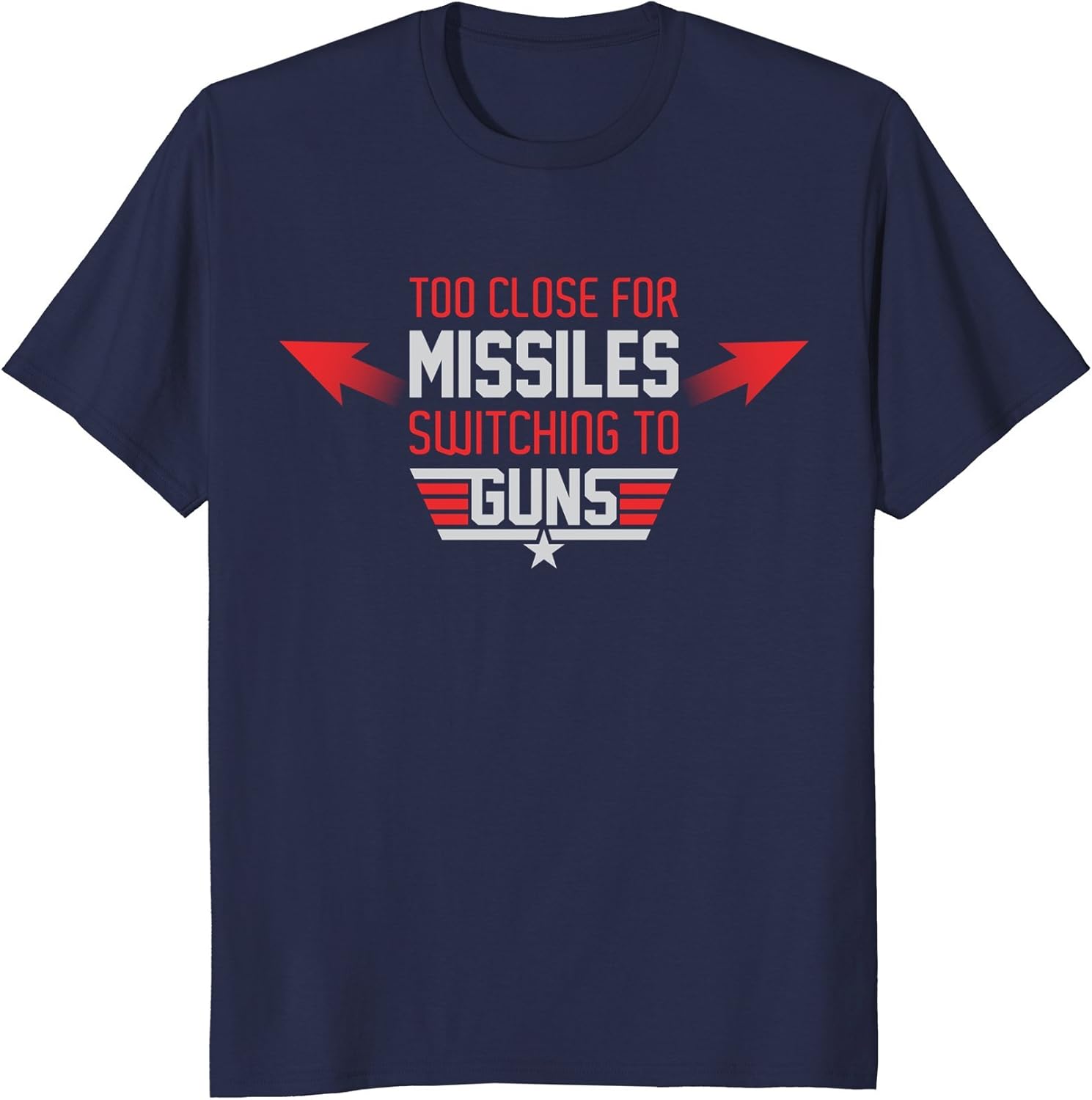 Too Close For Missiles Switching To Guns Shirt Clothing