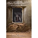 Only God Rescued Me: My Journey From Satanic Ritual Abuse