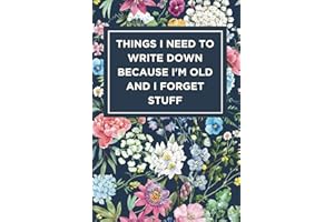 Retirement Gift for Woman : Things I Need to Write Down Because I'm Old and I Forget Stuff: Blank Lined Notebook : Christmas Birthday Funny Gag ... Grandparents older parents over 50 60 70 80