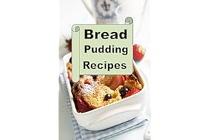 Bread Pudding Recipes (Decadent Dessert Cookbook Book 2)