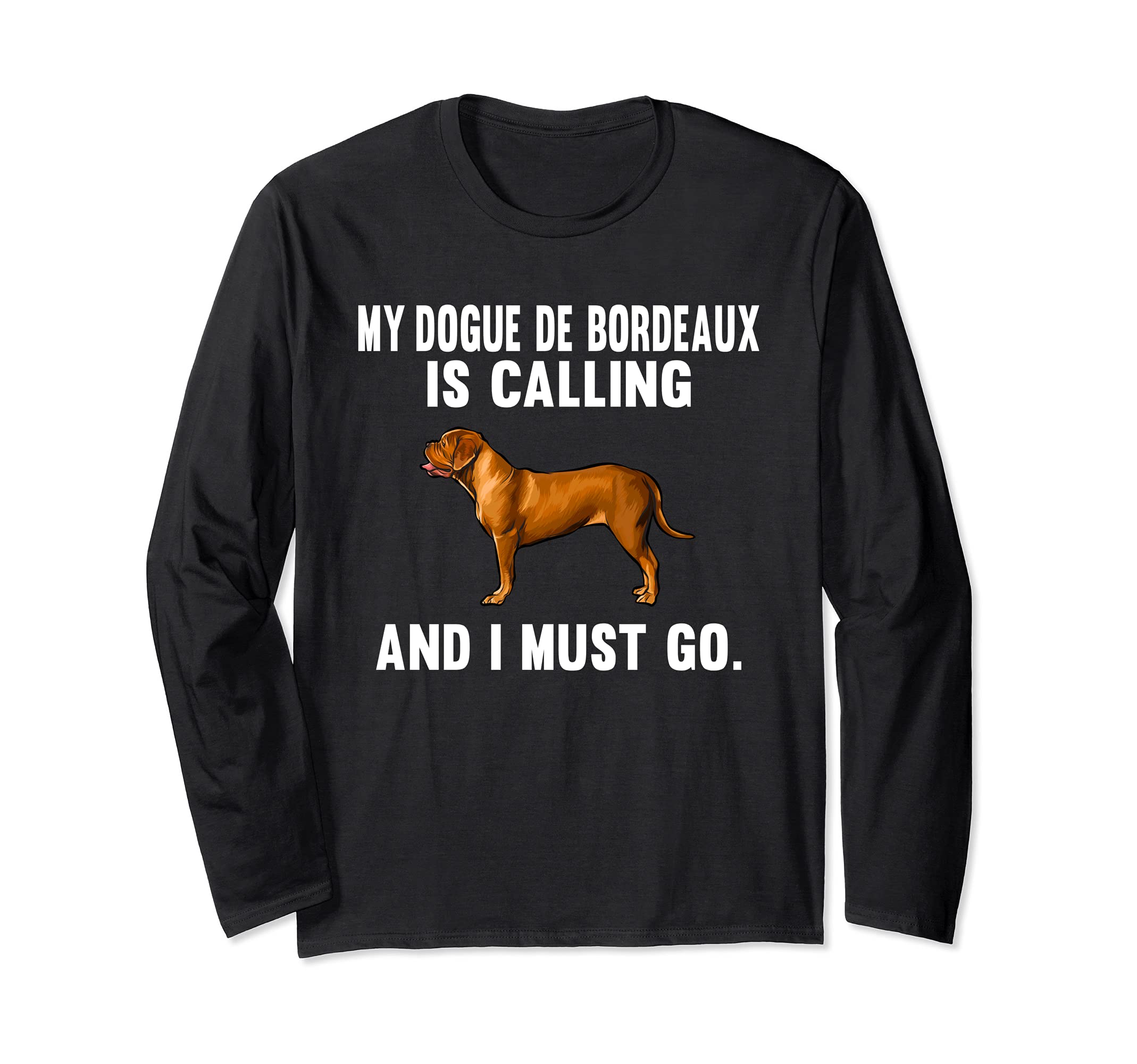 Funny My Dogues de Bordeaux Is Calling And I Must Go Dog Long Sleeve T-Shirt