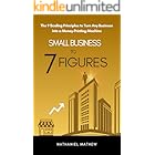 Small Business to Seven Figures: The 9 Scaling Principles to Turn any Business Into a Money-printing Machine