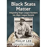 Black Stats Matter: Integrating Negro League Numbers into Major League Records