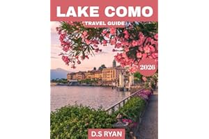 LAKE COMO TRAVEL GUIDE 2026: Lake Como Travel Guide: Explore Timeless Beauty, Hidden Gems, Scenic Villages, Lakeside Villas, Outdoor Adventures, and Unforgettable Italian Charm