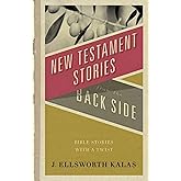New Testament Stories from the Back Side: Bible Stories with a Twist