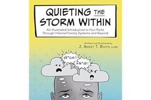 Quieting the Storm Within: An Illustrated Introduction to Your Parts Through Internal Family Systems and Beyond