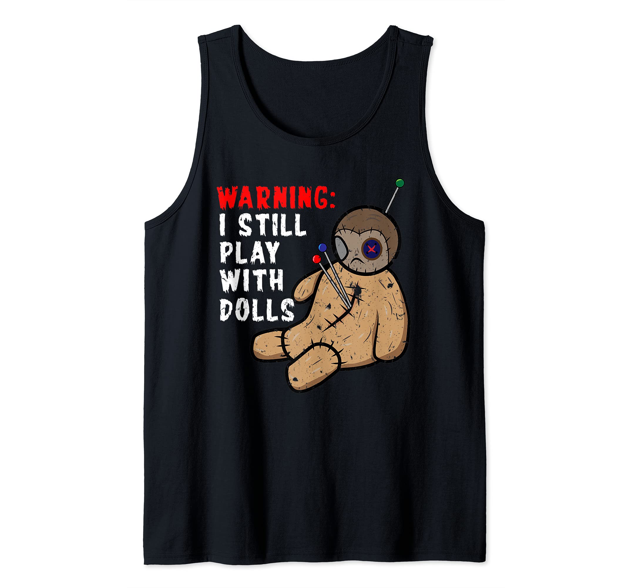 Distressed Voodoo Design Warning I Still Play With Dolls Tank Top