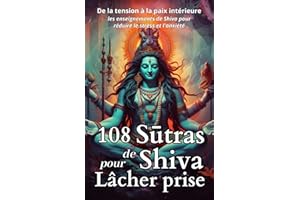 108 Sutras de Shiva pour Lâcher Prise: De la tension à la paix intérieure les enseignements de Shiva pour réduire le stress e