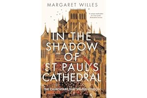 In The Shadow of St. Paul's Cathedral: The Churchyard that Shaped London