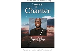 Juste Chanter: A Dreamer Who Just Wanted to Sing: English translation of the French memoir