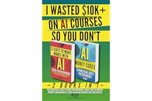 I WASTED $10K+ ON AI COURSES SO YOU DON'T: 2 Books in 1 — The Practical 9-Day System For Beginners I Wish I Had to Master Prompt Engineering & Start an Online Business or Side Hustle