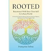 Rooted: Reconnect with Your True Self in a Busy World: A Practical Guide to Release Burnout, Restore Balance, Declutter Your Mind, Regain Calm