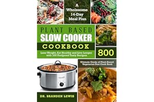 Plant Based Slow Cooker Cookbook 800: Lose Weight, Eat Healthy and Live Longer with 100 Foolproof Tasty Recipes| A Wholesome 14-Day Meal Plan| Ultimate Guide of Plant-Based Vegetarian Diet Cook Book
