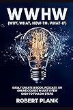 WWHW, Why, What, How-To, What-If: Easily Create a Book, Podcast, or Online Course In Just a Few Easy-to-Follow Steps