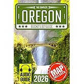 Oregon Bucket List: Set Off on 120 Epic Adventures and Discover Incredible Destinations to Live Out Your Dreams While Creating Unforgettable Memories that Will Last a Lifetime (Map Included)