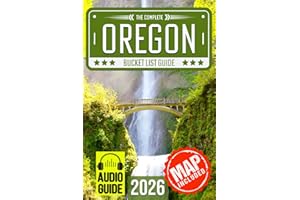Oregon Bucket List: Set Off on 120 Epic Adventures and Discover Incredible Destinations to Live Out Your Dreams While Creating Unforgettable Memories that Will Last a Lifetime (Map Included)