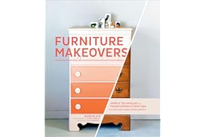 Furniture Makeovers: Simple Techniques for Transforming Furniture with Paint, Stains, Paper, Stencils, and More