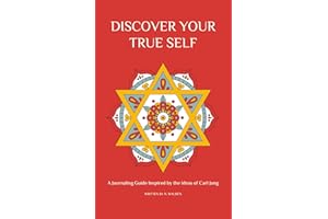 Discover Your True Self: A Journaling Guide Inspired by the Ideas of Carl Jung: Integrating the Unconscious through the Indiv