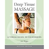 Deep Tissue Massage, Revised Edition: A Visual Guide to Techniques
