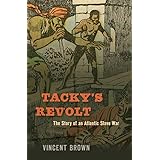 Tacky’s Revolt: The Story of an Atlantic Slave War
