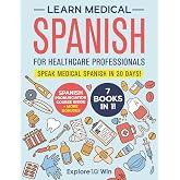 Learn Medical Spanish For Healthcare Professionals: 7 Books in 1: Speak Medical Spanish in 30 Days!