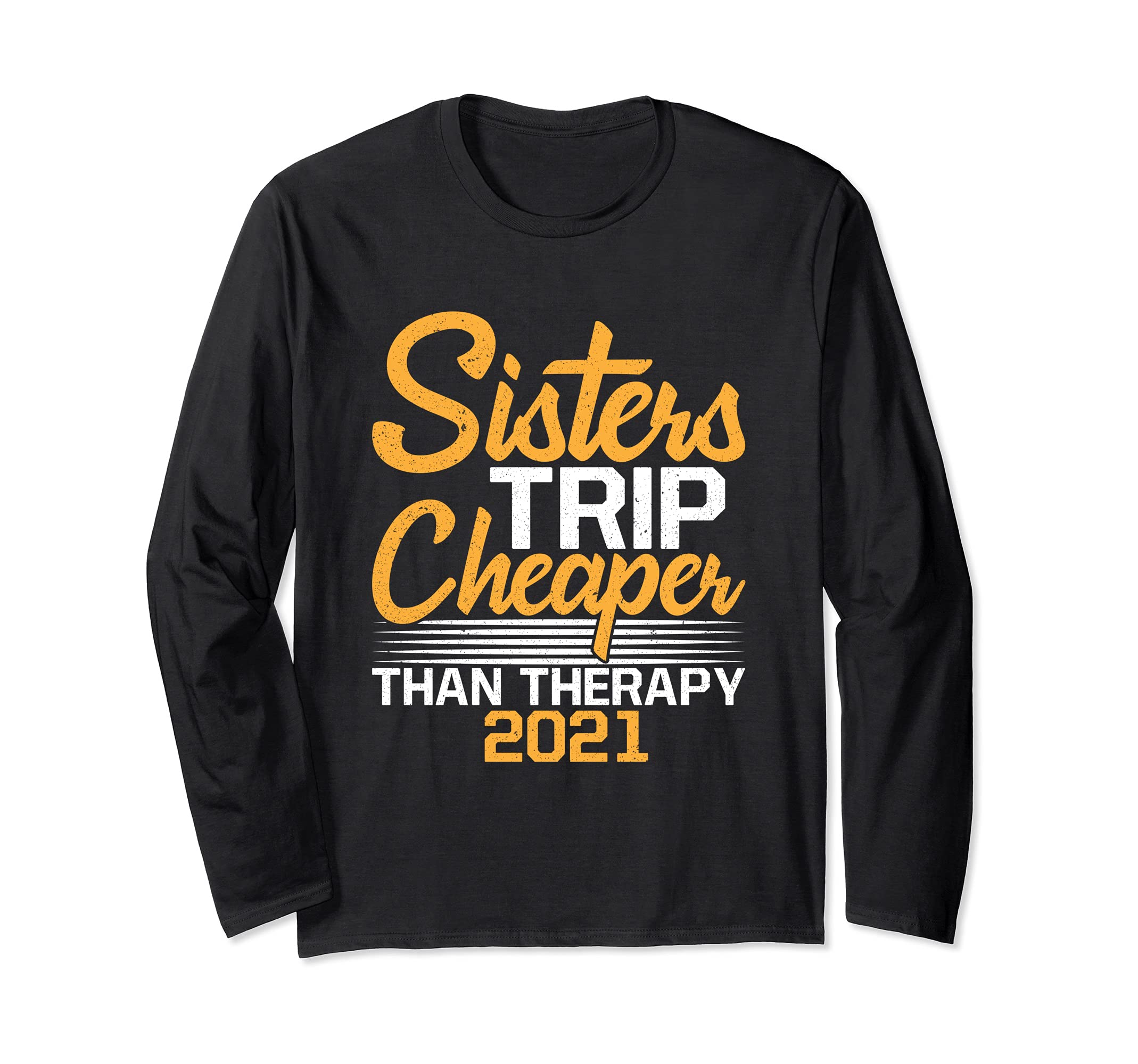 Sisters Trip 2021 Cheaper Than Therapy Vacation Road Trip Long Sleeve T-Shirt